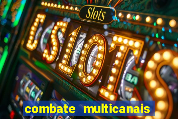 combate multicanais ao vivo